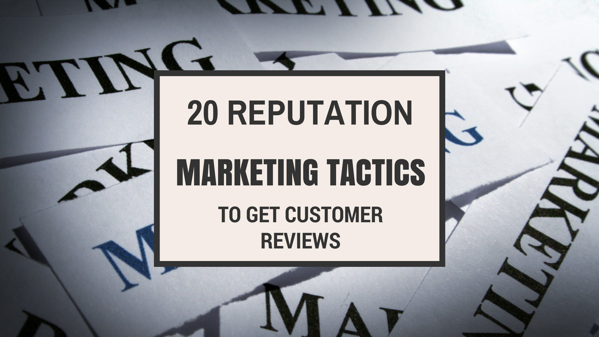 20 Reputation Marketing Tactics to get Customer Reviews