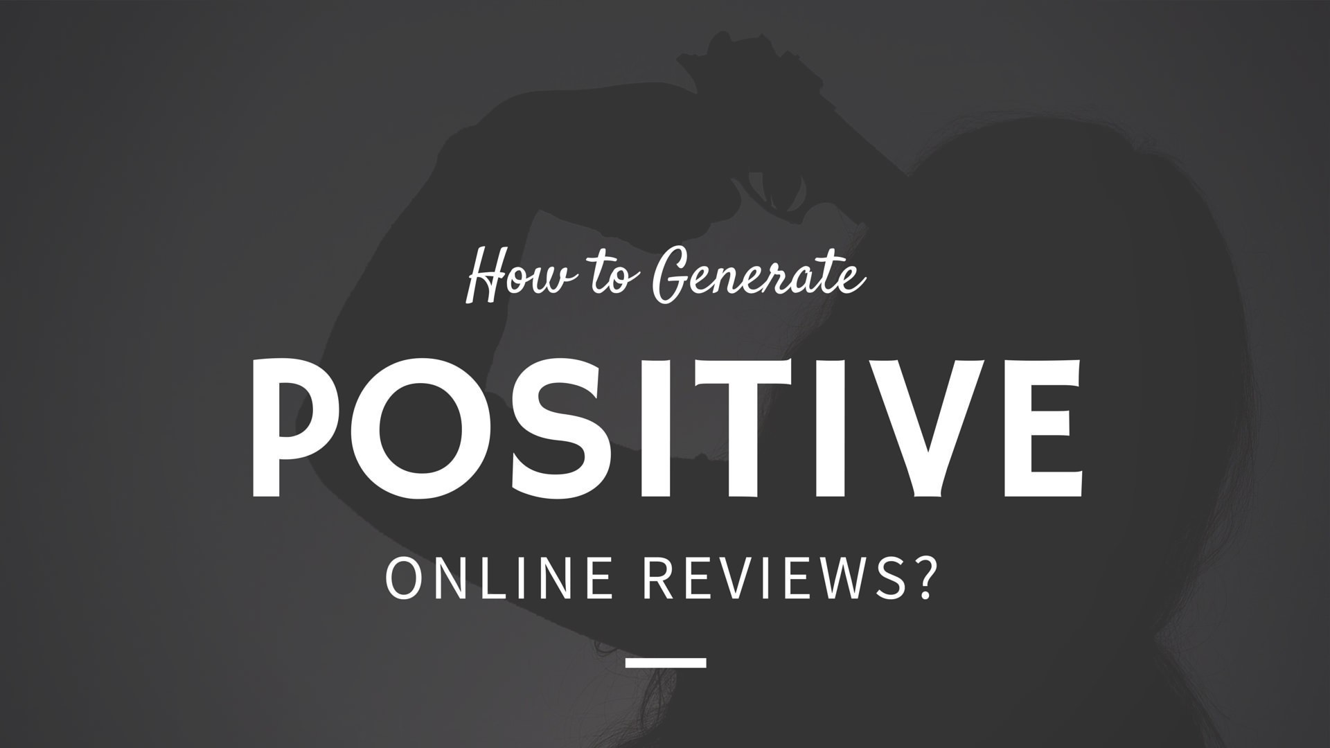 How to Generate Positive Online Reviews?